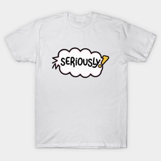 Seriously? T-Shirt